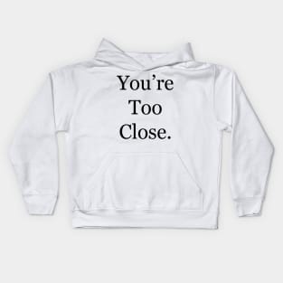 You’re Too Close Kids Hoodie